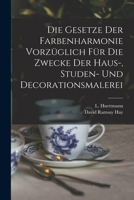 Die Gesetze Der Farbenharmonie Vorz�glich F�r Die Zwecke Der Haus-, Studen- Und Decorationsmalerei 1019338318 Book Cover