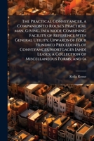 The practical conveyancer, a companion to Rouse's Practical man, giving, in a mode combining facilit 1177356147 Book Cover