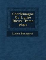 Charlemagne Ou L' Glise D Livr E: Po Me Pique 1249775108 Book Cover