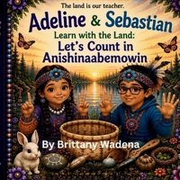 Adeline and Sebastian Learn with the Land: Let's Count in Anishinaabemowin B0H2JCGT9N Book Cover
