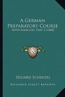 A German Preparatory Course: With Exercises, Part 2 1164527770 Book Cover