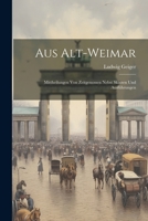 Aus Alt-Weimar: Mittheilungen Von Zeitgenossen Nebst Skizzen Und Ausf�hrungen 1022707671 Book Cover