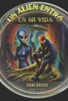UN ALIEN ENTRÓ EN MI VIDA: Libro de aventura, acción, misterio y fantasía. (Spanish Edition) B0DYPCY5LP Book Cover