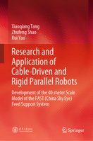 Research and Application of Cable-Driven and Rigid Parallel Robots: Development of the 40-Meter Scale Model of the Fast (China's 'Sky Eye') Feed Suppo 9819974518 Book Cover