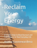 Reclaim Your Energy: 6 Simple Steps to Beat Burnout and Find Balance in Your Everyday Life B0FRH6RTQV Book Cover