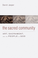 The Sacred Community: Art, Sacrament, and the People of God 160258558X Book Cover