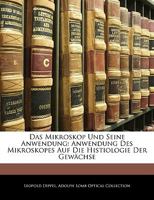 Das Mikroskop Und Seine Anwendung: Anwendung Des Mikroskopes Auf Die Histiologie Der Gewächse 1145168469 Book Cover