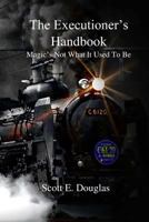 The Executioner's Handbook: Magic's Not What You Think 1511875984 Book Cover