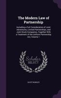 The Modern Law of Partnership: Including a Full Consideration of Joint Adventures, Limited Partnerships, and Joint Stock Companies, Together with a Treatment of the Uniform Partnership Act, Volume 1 9353891817 Book Cover