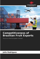 Competitiveness of Brazilian Fruit Exports: Focus on the European market 6207831063 Book Cover