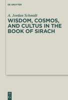 Wisdom, Cosmos, and Cultus in the Book of Sirach 3110601109 Book Cover