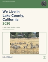We Live in Lake County, California 2026: A Lake County Resident's Guide (Lake County Yearzine SLIMS) B0H9Y45GWP Book Cover
