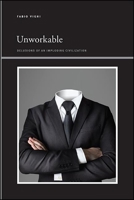 Unworkable: Delusions of an Imploding Civilization 1438487266 Book Cover