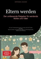 Eltern werden: Der umfassende Ratgeber für werdende Mütter und Väter: Von der Familienplanung bis zur ersten Zeit als Familie - Ein Baby-Buch für ... Geburt und Erziehung (German Edition) 338447886X Book Cover