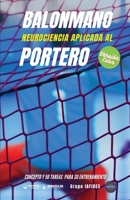 Balonmano. Neurociencia aplicada al portero: Concepto y 50 tareas para su entrenamiento (Versi�n Edici�n Color) 8418486708 Book Cover