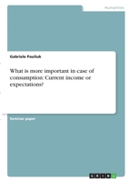 What is more important in case of consumption: Current income or expectations? 3346367398 Book Cover