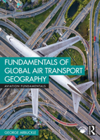 Fundamentals of Global Air Transport Geography (Aviation Fundamentals) 1032521252 Book Cover