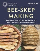 Bee-Skep Making: Heritage, folklore and how to make and use your own skeps 1789943302 Book Cover