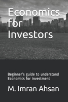 Economics for Investors: Beginner’s guide to understand basics of Economics for investment (Investment series) B085KLX1TR Book Cover