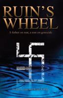 Ruins Wheel: A father on war, a son on genocide 1935232169 Book Cover