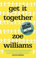 Get it Together: Why We Deserve Better Politics 0091959012 Book Cover