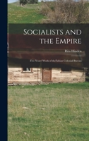 Socialists and the Empire: Five Years' Work of TheFabian Colonial Bureau 101406757X Book Cover