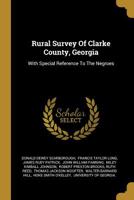 Rural Survey Of Clarke County, Georgia: With Special Reference To The Negroes 1011330466 Book Cover