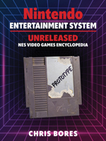 The Nintendo Entertainment System: Unreleased NES Video Games Encyclopedia 076437222X Book Cover