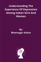 Understanding The Experience Of Depression Among Indian Girls And Women 184517710X Book Cover