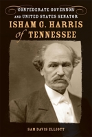 Isham G. Harris of Tennessee: Confederate Governor and United States Senator 0807134902 Book Cover