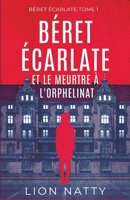 Béret Écarlate et le Meurtre à l'Orphelinat: un thriller psychologique haletant dont on ne devine pas la fin (French Edition) B0CTJ1NFV3 Book Cover
