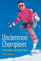 Uncommon Champions: Fifteen Athletes Who Battled Back 1590780051 Book Cover
