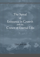 The Spiral of Existence in Growth and the Crown of Eternal Life 0244785759 Book Cover