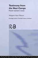 Testimony from the Nazi Camps: French Women's Voices (Routledge Studies in Twentieth-Century Literature) 0415349338 Book Cover
