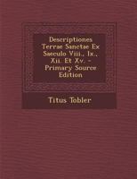 Descriptiones Terrae Sanctae Ex Saeculo Viii., Ix., Xii. Et Xv. 1019066547 Book Cover