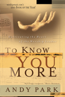 To Know You More: Cultivating the Heart of the Worship Leader 0830832211 Book Cover