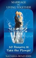 Marriage vs. Living Together: 10 Reasons to Take the Plunge! 1482070448 Book Cover