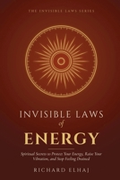 Invisible Laws of Energy: Spiritual Secrets to Protect Your Energy, Raise Your Vibration, and Stop Feeling Drained (The Invisible Laws Series) 192389837X Book Cover