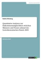 Quantitative Analysen zur Einkommensungleichheit zwischen Männern und Frauen anhand des Sozioökonomischen Panels 2009 366884173X Book Cover