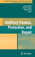 Springer Handbook of Auditory Research, Volume 31: Auditory Trauma, Protection, and Repair 1441944435 Book Cover