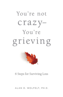 You’re Not Crazy—You’re Grieving:: 6 Steps for Surviving Loss 1617223220 Book Cover