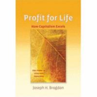 Profit for Life: How Capitalism Excels 0974239038 Book Cover