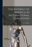 The Interest of America in International Conditions 1016065124 Book Cover