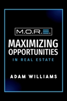 M.O.R.E.: Maximizing Opportunities In Real Estate B0GSLDHGYK Book Cover