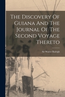 The Discovery Of Guiana And The Journal Of The Second Voyage Thereto 1017788146 Book Cover