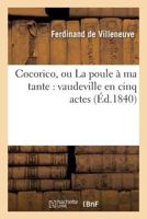 Cocorico, Ou La Poule À Ma Tante: Vaudeville En Cinq Actes 2019563584 Book Cover