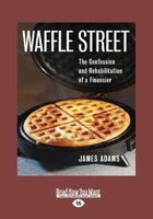 Waffle Street: The Confession and Rehabilitation of a Financier 1937458717 Book Cover