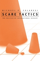 Scare Tactics: The Politics of International Rivalry (Syracuse Studies on Peace and Conflict Resolution) 0815630662 Book Cover