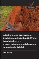 Udoskonalone szacowanie sredniego wskaznika AADT dla dróg lokalnych z wykorzystaniem modelowania na poziomie dzialek (Polish Edition) 6630324854 Book Cover