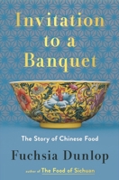 Invitation to a Banquet: A History of Chinese Food 0393867137 Book Cover